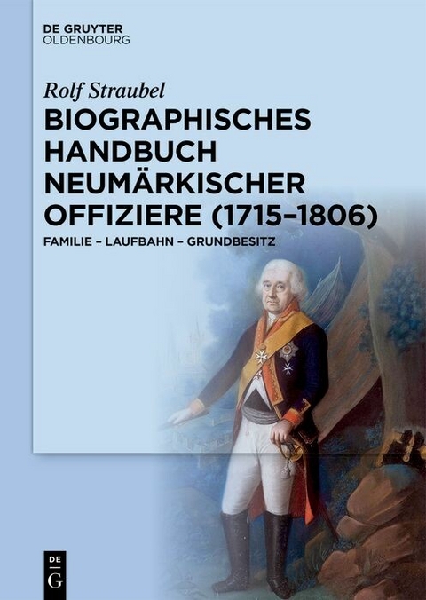 Biographisches Handbuch neumärkischer Offiziere (1715-1806) -  Rolf Straubel