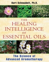 Healing Intelligence of Essential Oils - Kurt Schnaubelt