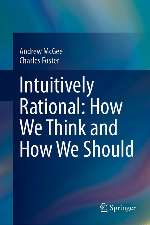 Intuitively Rational: How We Think and How We Should -  Andrew McGee,  Charles Foster