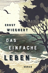 Das einfache Leben. Roman - Ernst Wiechert