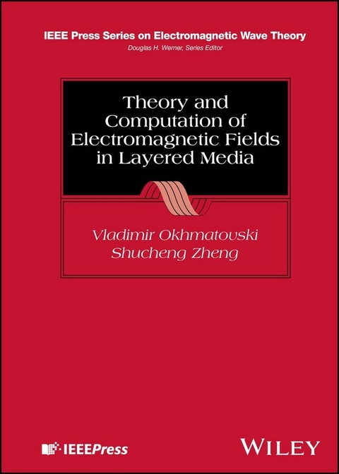 Theory and Computation of Electromagnetic Fields in Layered Media -  Vladimir Okhmatovski,  Shucheng Zheng