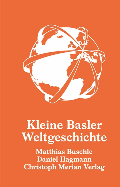 Kleine Basler Weltgeschichte -  Matthias Buschle,  Daniel Hagmann