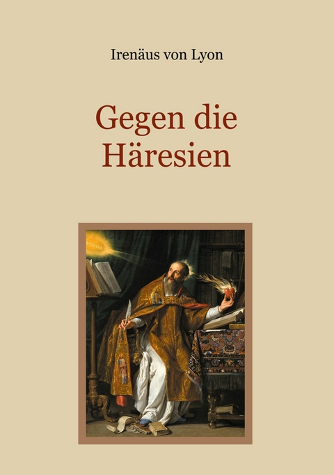 Gegen die Häresien -  Irenäus von Lyon