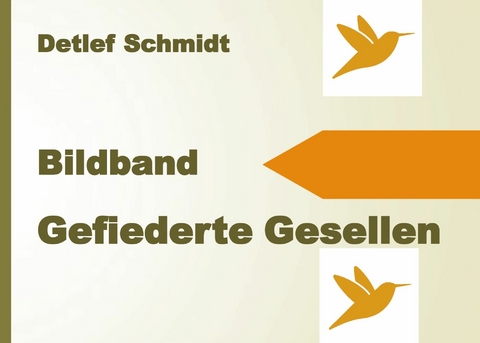 Gefiederte Gesellen -  Detlef Schmidt