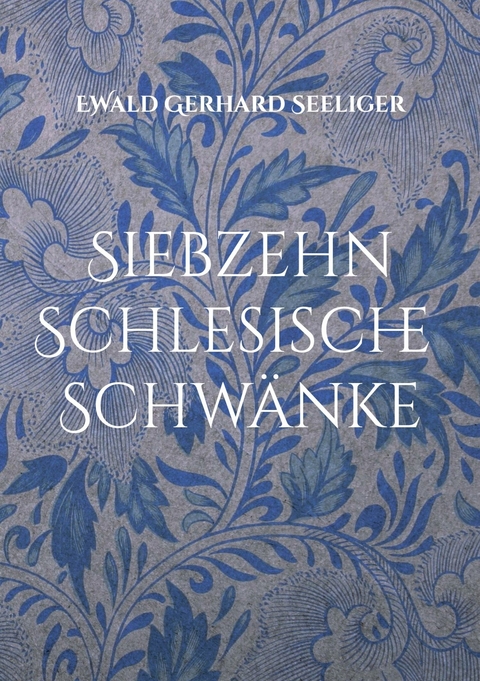 Siebzehn schlesische Schwänke -  Ewald Gerhard Seeliger