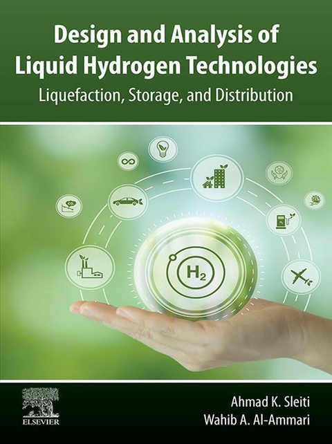 Design and Analysis of Liquid Hydrogen Technologies -  Wahib A. Al-Ammari,  Ahmad K. Sleiti