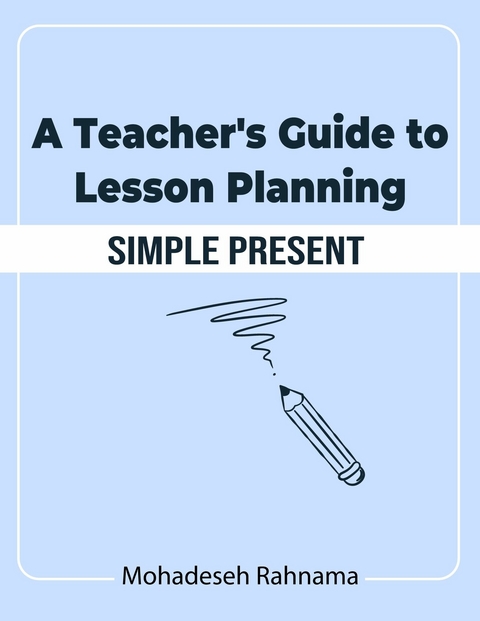 A Teacher's Guide to Lesson Planning: Simple Present - Mohadeseh Rahnama