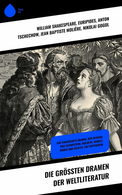 Die größten Dramen der Weltliteratur -  William Shakespeare,  Euripides,  Anton Tschechow,  Jean Baptiste Molière,  Nikolai Gogol,  Johann Wolfga