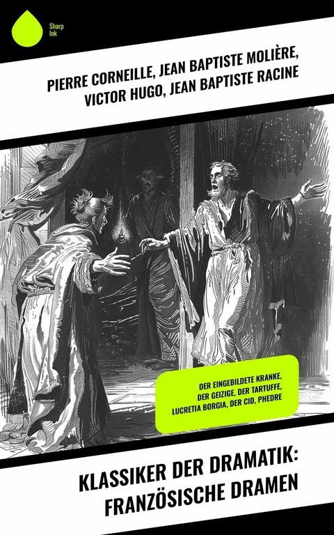 Klassiker der Dramatik: Französische Dramen -  Pierre Corneille,  Jean Baptiste Molière,  Victor Hugo,  Jean Baptiste Racine