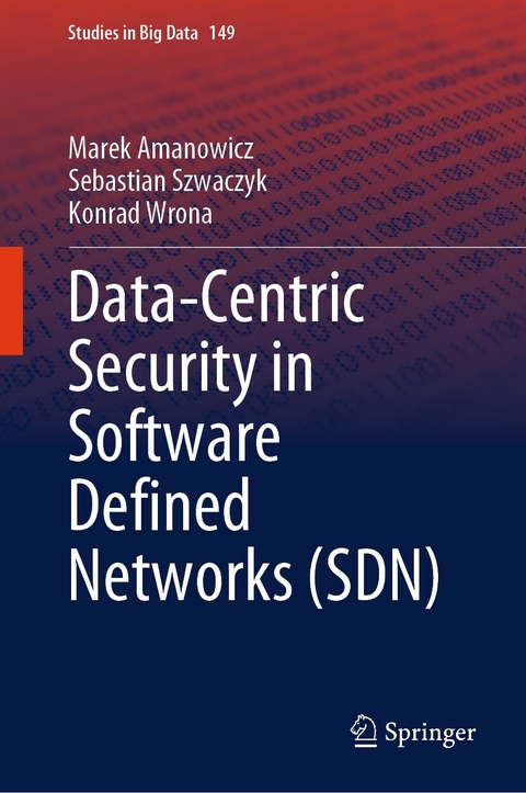 Data-Centric Security in Software Defined Networks (SDN) -  Marek Amanowicz,  Sebastian Szwaczyk,  Konrad Wrona