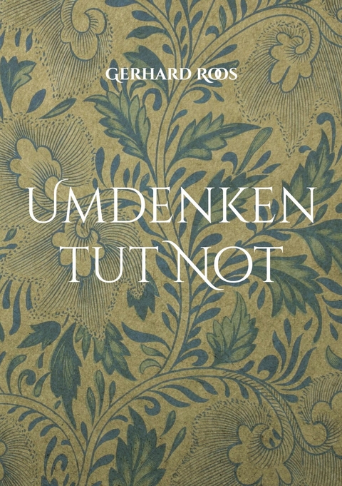 Umdenken tut Not - Gerhard Roos