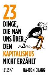 23 Dinge, die man uns über den Kapitalismus nicht erzählt - Ha-Joon Chang