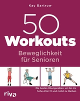 50 Workouts - Beweglichkeit für Senioren -  Kay Bartrow