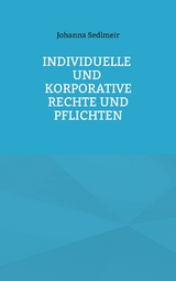 Individuelle und korporative Rechte und Pflichten - Johanna Sedlmeir