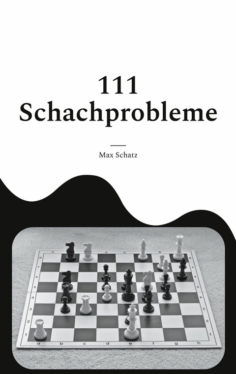 111 Schachprobleme - Max Schatz