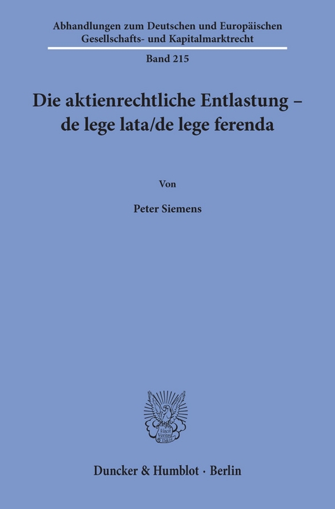 Die aktienrechtliche Entlastung - de lege lata/de lege ferenda. -  Peter Siemens