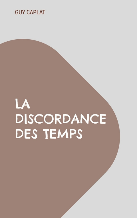 La discordance des temps -  Guy Caplat