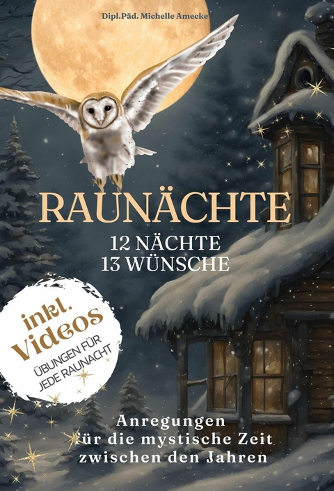 Die Raunächte:12 Nächte, 13 Wünsche -  Michelle Amecke