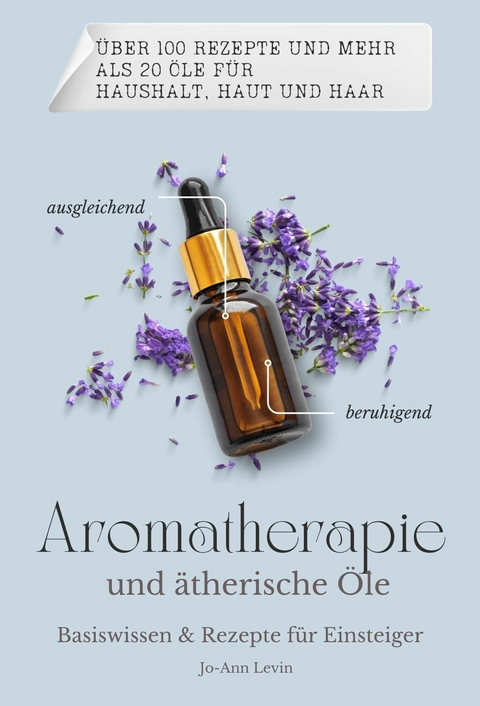 Aromatherapie und ätherische Öle -  Jo-Ann Levin