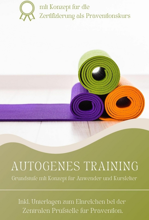 Autogenes Training Grundstufe mit Kurskonzept für Trainer und Anwender - Michelle Amecke