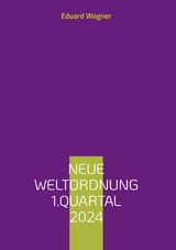 Neue Weltordnung 1.Quartal 2024 - Eduard Wagner