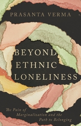 Beyond Ethnic Loneliness -  Prasanta Verma