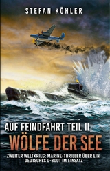 Auf Feindfahrt Teil II - Wölfe der See - Stefan Köhler