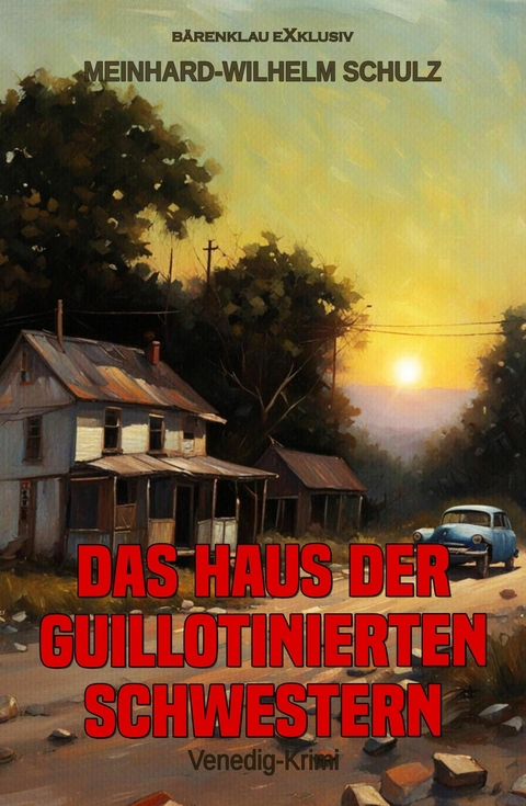 Das Haus der guillotinierten Schwestern – Ein Venedig-Krimi - Meinhard-Wilhelm Schulz