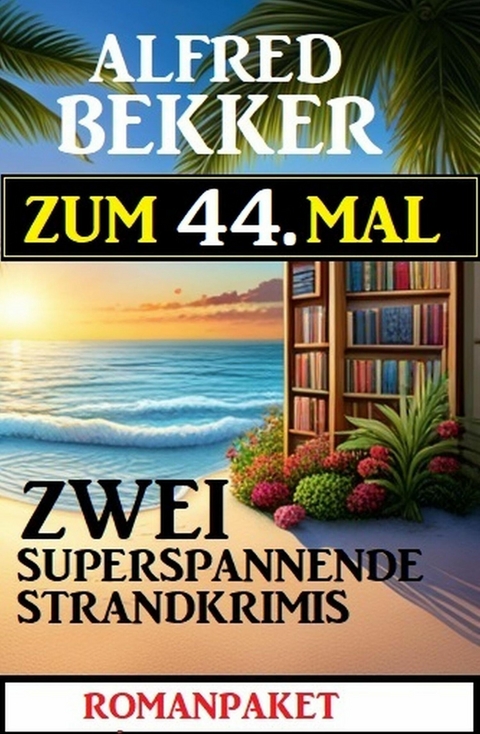 Zum 44. Mal zwei superspannennde Strandkrimis -  Alfred Bekker