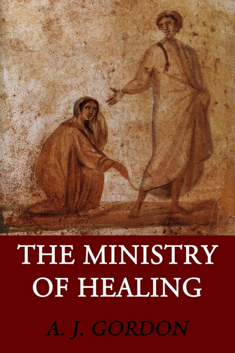 The Ministry of Healing -  A. J. Gordon