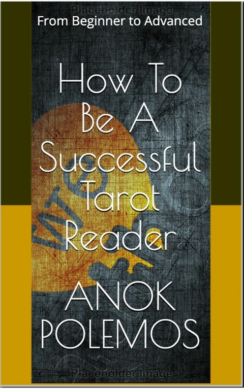 How To Be A Successful Tarot Reader -  Anok Polemos