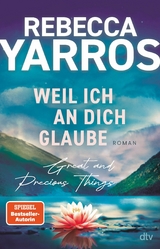 Weil ich an dich glaube - Great and Precious Things -  Rebecca Yarros