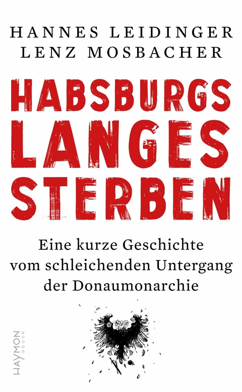 Habsburgs langes Sterben -  Hannes Leidinger,  Lenz Mosbacher