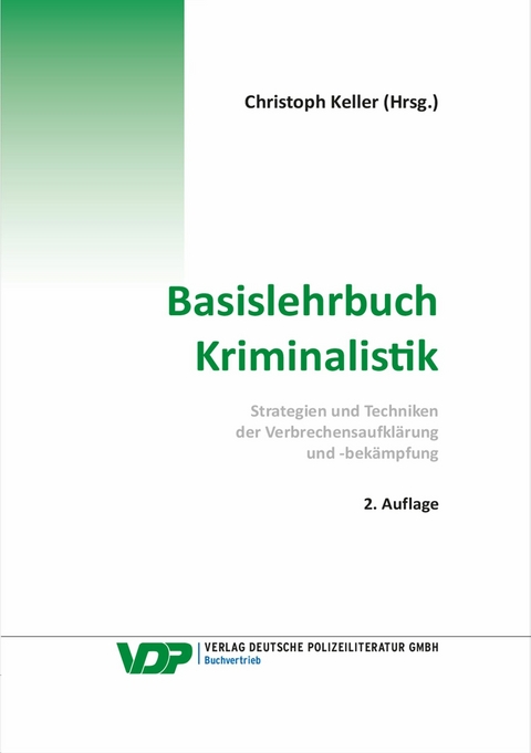 Basislehrbuch Kriminalistik -  Keller Christoph,  Prof. Dr. Frank Braun,  EKHK Martin Kirchhoff M.A.,  Reinhard Mokros M.A.,  KD Stefan Mühlbauer,  Prof. Dr. Bijan Nowrousian