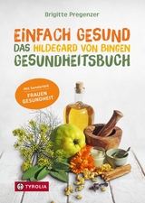 Einfach gesund. Das Hildegard von Bingen Gesundheitsbuch - Brigitte Pregenzer