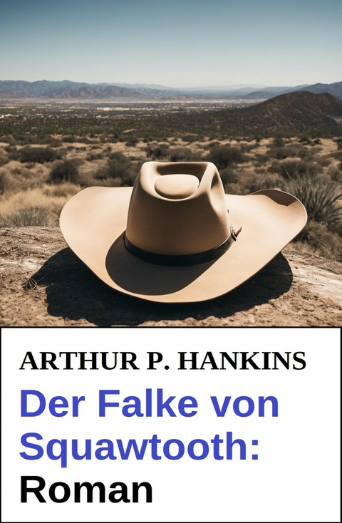 Der Falke von Squawtooth: Roman -  Arthur P. Hankins