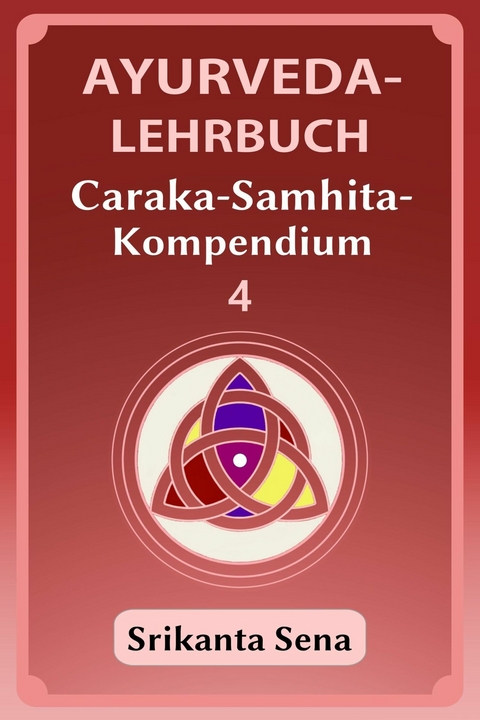 Ayurveda-Lehrbuch: Caraka-Samhita-Kompendium -  Srikanta Sena