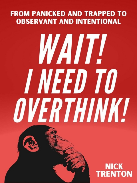 WAIT! I Need to Overthink! -  Nick Trenton