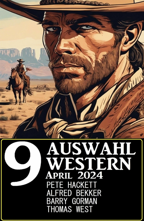 9 Auswahl Western April 2024 -  Alfred Bekker,  Pete Hackett,  Barry Gorman,  Thomas West