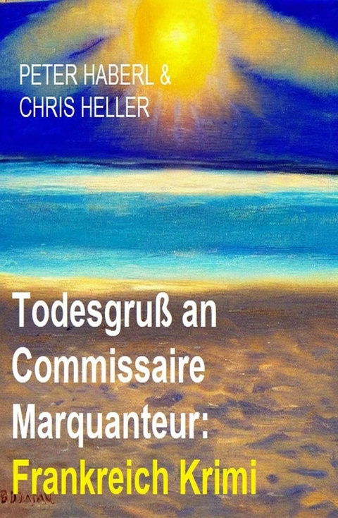 Todesgruß an Commissaire Marquanteur: Frankreich Krimi -  Peter Haberl,  Chris Heller