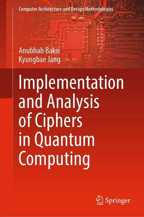 Implementation and Analysis of Ciphers in Quantum Computing -  Anubhab Baksi,  Kyungbae Jang