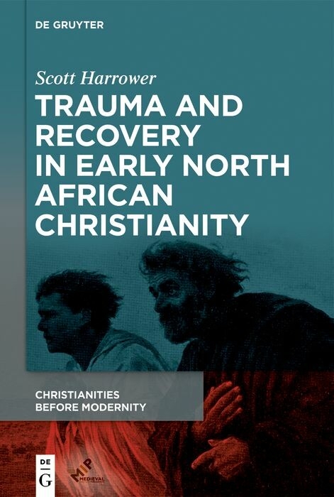 Trauma and Recovery in Early North African Christianity -  Scott Harrower