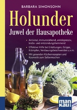 Holunder – Juwel der Hausapotheke. Kompakt-Ratgeber - Barbara Simonsohn