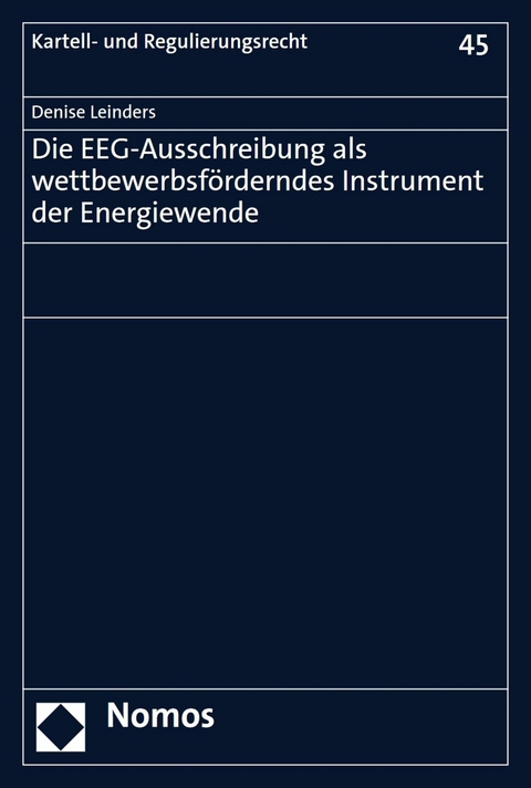 Die EEG-Ausschreibung als wettbewerbsförderndes Instrument der Energiewende - Denise Leinders