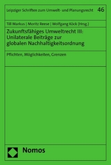 Zukunftsfähiges Umweltrecht III: Unilaterale Beiträge zur globalen Nachhaltigkeitsordnung - 