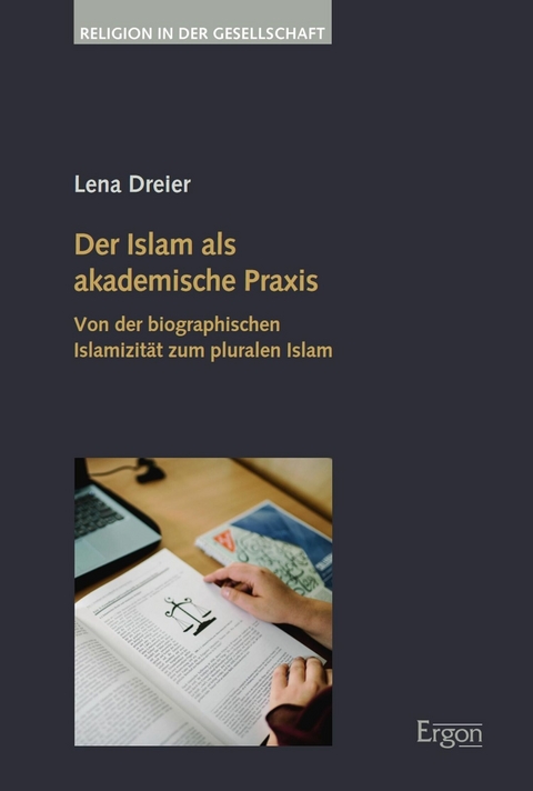 Der Islam als akademische Praxis - Lena Dreier