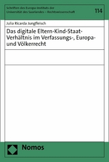 Das digitale Eltern-Kind-Staat-Verhältnis im Verfassungs-, Europa- und Völkerrecht - Julia Ricarda Jungfleisch