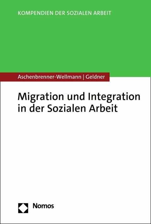 Migration und Integration in der Sozialen Arbeit - Beate Aschenbrenner-Wellmann, Lea Geldner