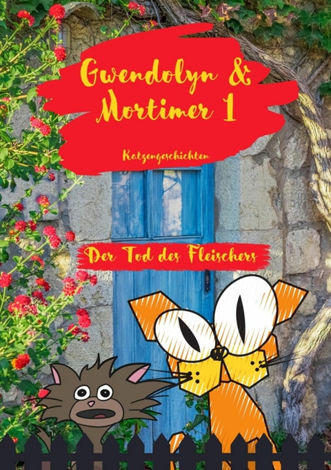 Gwendolyn & Mortimer 1 Katzengeschichten -  Barbara Bilgoni