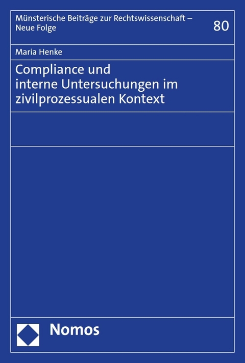 Compliance und interne Untersuchungen im zivilprozessualen Kontext -  Maria Henke